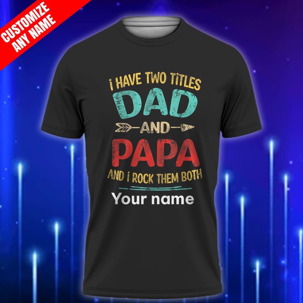 Custom_Papa_T-Shirt_I_Have_Two_Titles_Dad_and_Papa_and_I_Rock_Them_Both_Funny_Father’s_Day_Gift_for_Grandpa_Black