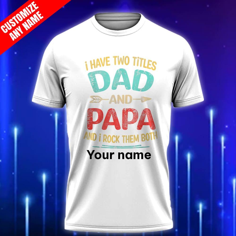 Custom_Papa_T-Shirt_I_Have_Two_Titles_Dad_and_Papa_and_I_Rock_Them_Both_Funny_Father’s_Day_Gift_for_Grandpa_White