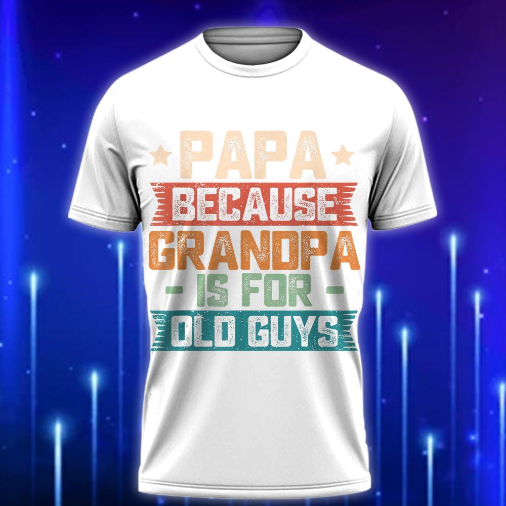 Funny_Dad_T-Shirt_-_Papa_Because_Grandpa_Is_for_Old_Guys__The_Ultimate_2025_Gift_Guide_For_Cool_Papas_White