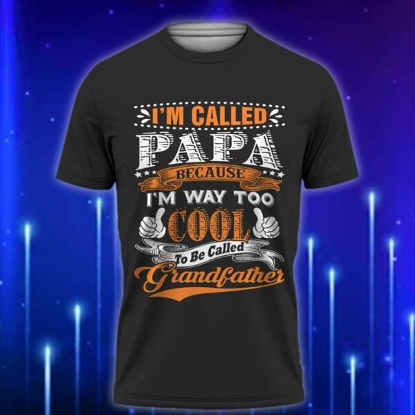 I_m_Called_Papa_Because_I_m_Way_Too_Cool_to_Be_Called_Grandfather_E28093_Funny_Custom_T-Shirt_Gift_Black