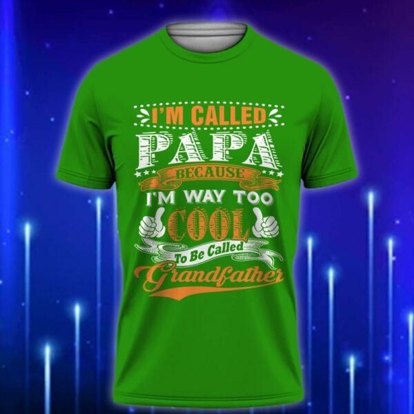 I_m_Called_Papa_Because_I_m_Way_Too_Cool_to_Be_Called_Grandfather_E28093_Funny_Custom_T-Shirt_Gift_Green