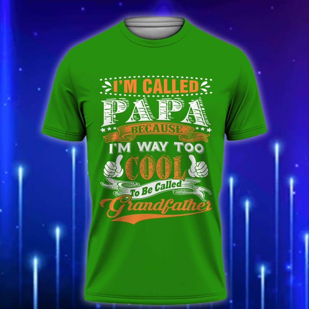 I_m_Called_Papa_Because_I_m_Way_Too_Cool_to_Be_Called_Grandfather_E28093_Funny_Custom_T-Shirt_Gift_Green