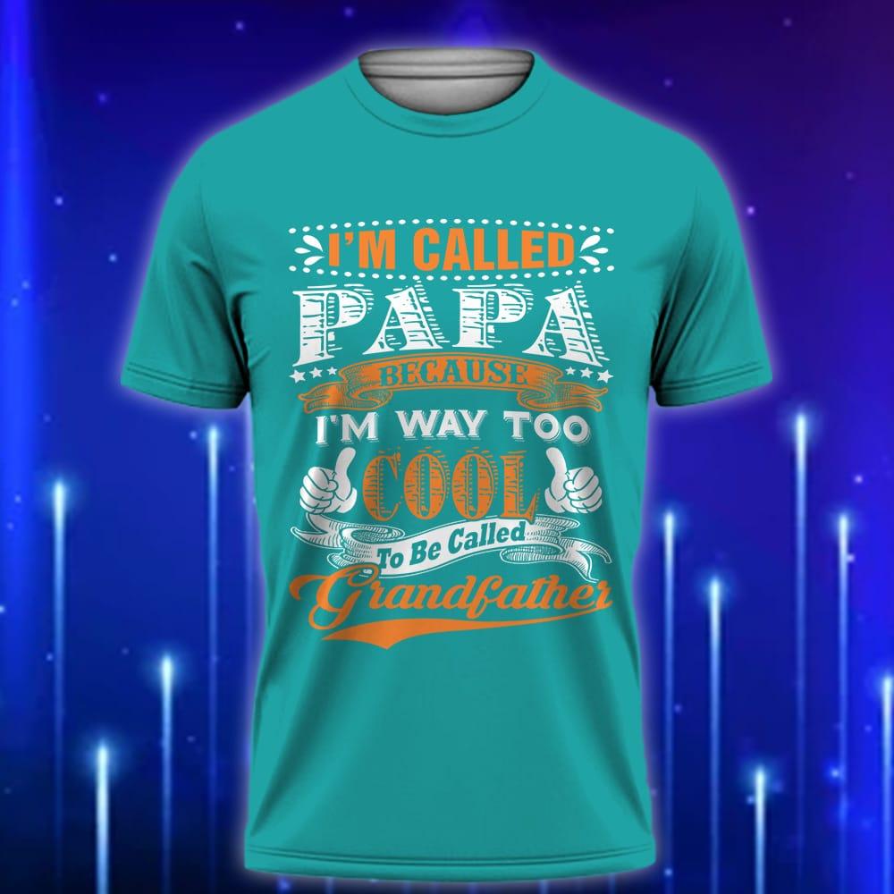 I_m_Called_Papa_Because_I_m_Way_Too_Cool_to_Be_Called_Grandfather_E28093_Funny_Custom_T-Shirt_Gift_Teak