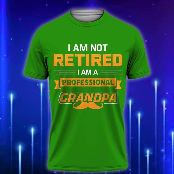I_m_Not_Retired_I_m_A_Professional_Papa_Funny_Custom_T-shirt_for_Dads_Green
