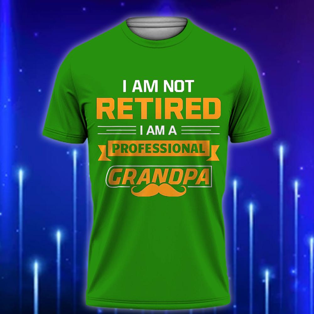 I_m_Not_Retired_I_m_A_Professional_Papa_Funny_Custom_T-shirt_for_Dads_Green