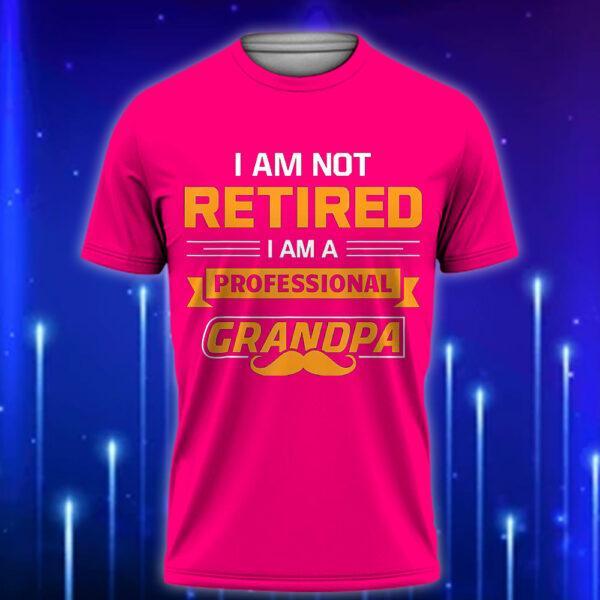 I_m_Not_Retired_I_m_A_Professional_Papa_Funny_Custom_T-shirt_for_Dads_Pink