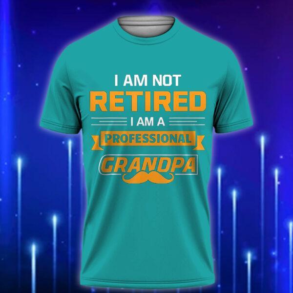I_m_Not_Retired_I_m_A_Professional_Papa_Funny_Custom_T-shirt_for_Dads_Teal