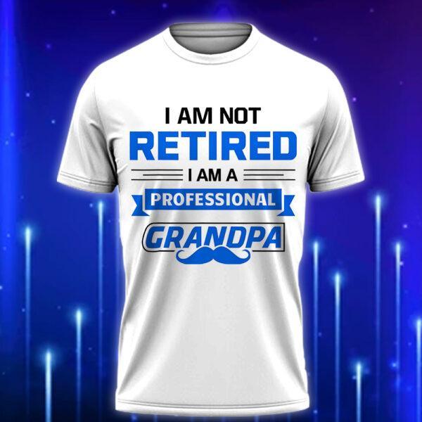 I_m_Not_Retired_I_m_A_Professional_Papa_Funny_Custom_T-shirt_for_Dads_White
