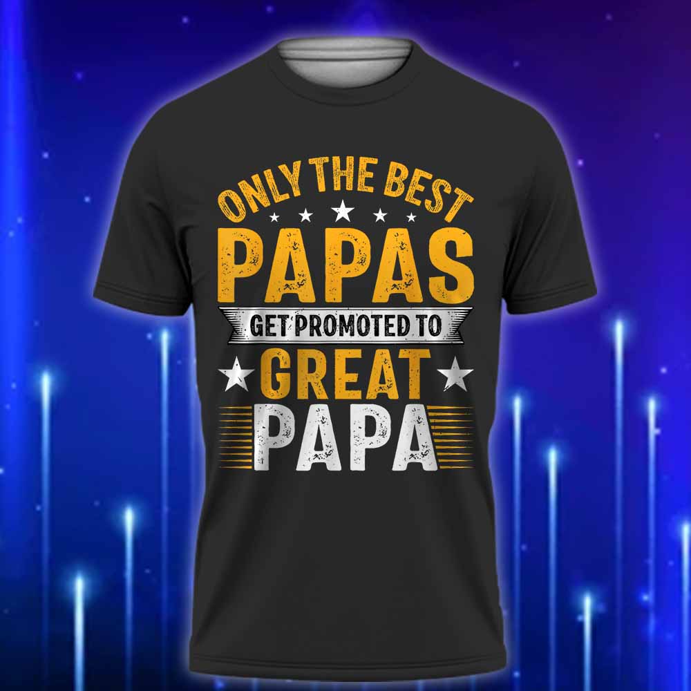 Only_the_Best_Papas_Get_Promoted_to_Great_Papa_T-Shirt_Perfect_Gift_For_New_Grandad_T-Shirt_2025_Black