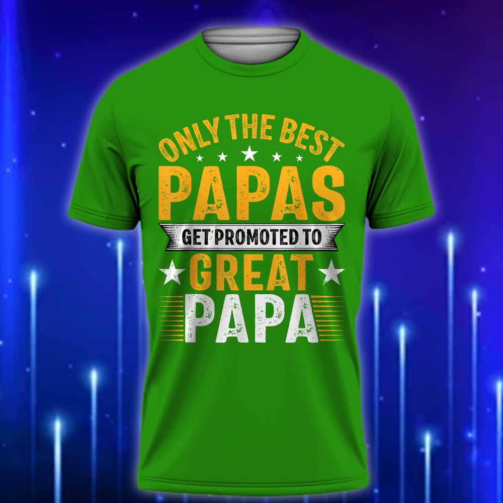 Only_the_Best_Papas_Get_Promoted_to_Great_Papa_T-Shirt_Perfect_Gift_For_New_Grandad_T-Shirt_2025_Green