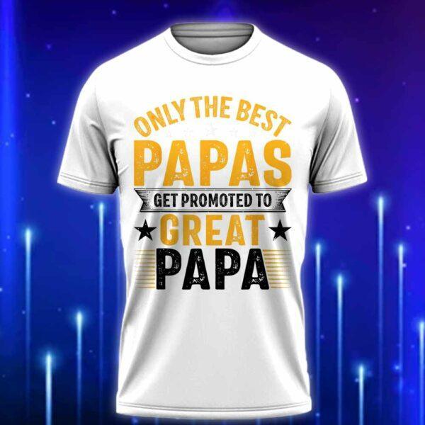 Only_the_Best_Papas_Get_Promoted_to_Great_Papa_T-Shirt_Perfect_Gift_For_New_Grandad_T-Shirt_2025_White