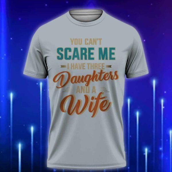 You_Can't_Scare_Me_I_Have_Three_Daughters_and_a_Wife_T-Shirt_2025_E28093_Funny_Dad_T-Shirt_for_Fearless_Fathers_Grey