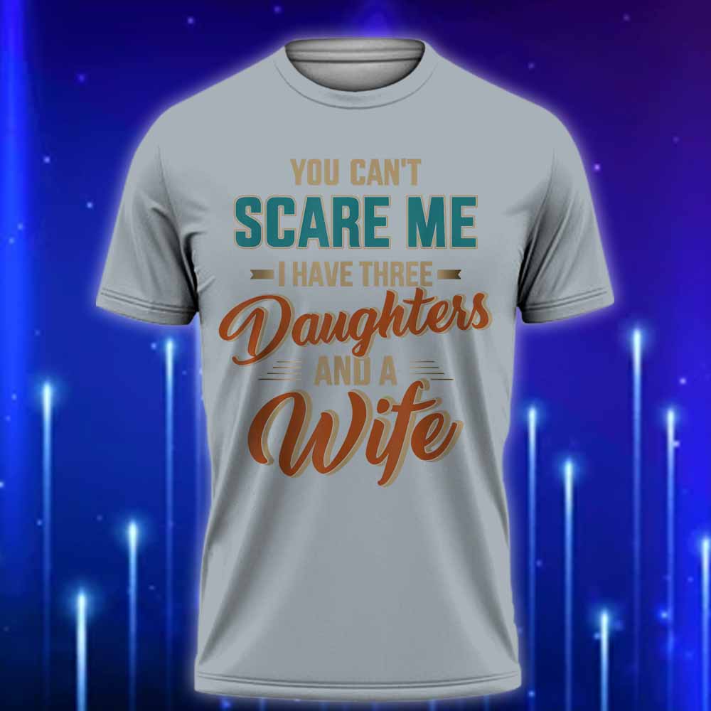 You_Can't_Scare_Me_I_Have_Three_Daughters_and_a_Wife_T-Shirt_2025_E28093_Funny_Dad_T-Shirt_for_Fearless_Fathers_Grey