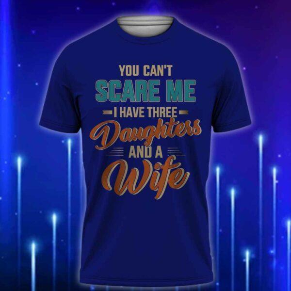 You_Can't_Scare_Me_I_Have_Three_Daughters_and_a_Wife_T-Shirt_2025_E28093_Funny_Dad_T-Shirt_for_Fearless_Fathers_Navy