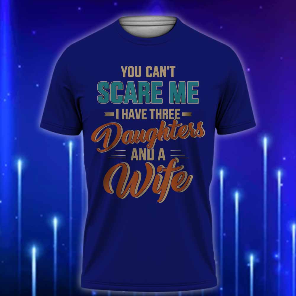 You_Can't_Scare_Me_I_Have_Three_Daughters_and_a_Wife_T-Shirt_2025_E28093_Funny_Dad_T-Shirt_for_Fearless_Fathers_Navy