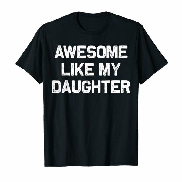 Awesome Like My Daughter Gifts Men Funny Fathers Day Dad T-Shirt