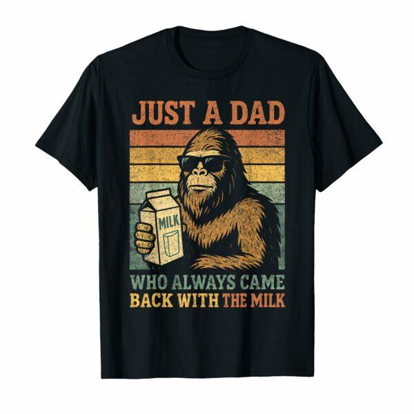 Bigfoot Papa Just A Dad Who Always Came Back With The Milk T-Shirt