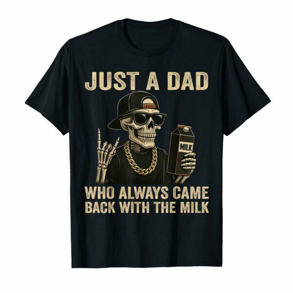 Just a Dad Who Always Came Back With The Milk Father Day T-Shirt