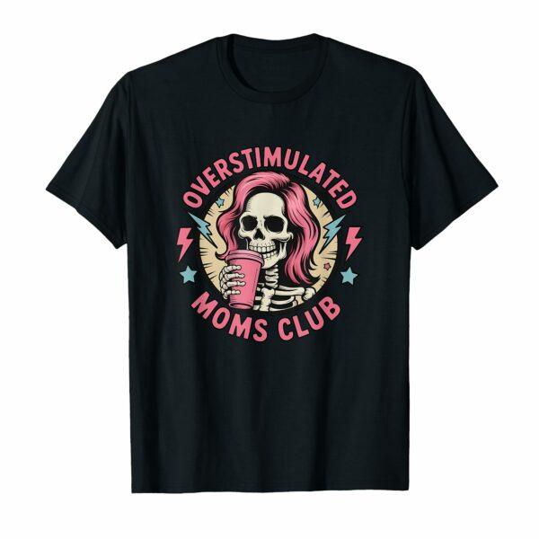 Overstimulated Moms Club Neurodivergent Mom Mental Health T-Shirt