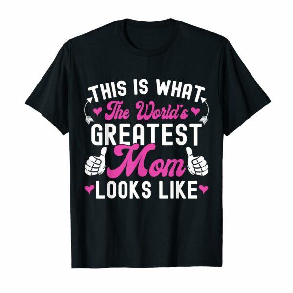 This Is What World's Greatest Mom Looks Like Mother's Day T-Shirt