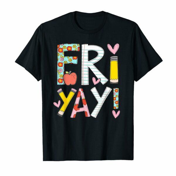 Fri-Yay Happy Friday Funny Weekend Teacher Back To School T-Shirt for Men Women Girls