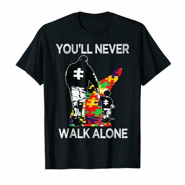 Autism Dad Support Alone Puzzle You Will Never Walk T-Shirt