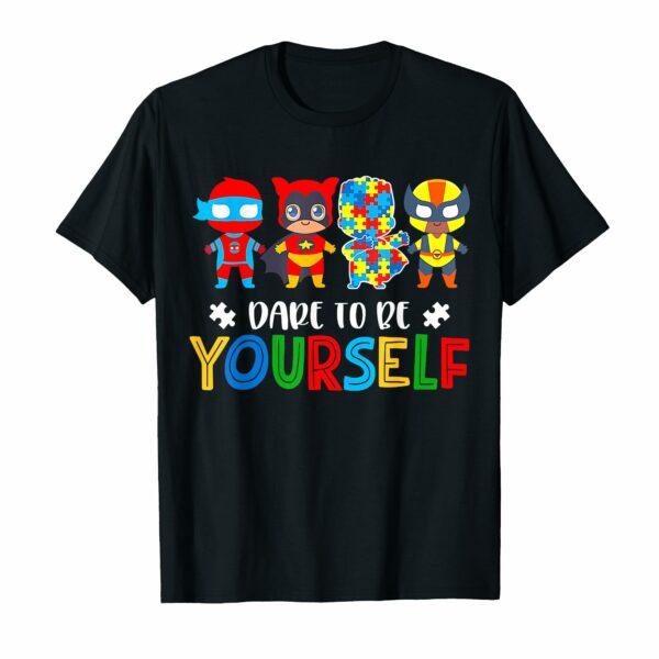 Dare To Be Yourself Autism Awareness Superheroes T-Shirt