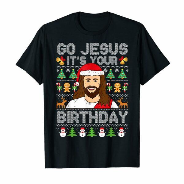 Go Jesus Its Your Birthday Ugly Christmas Funny T-Shirt